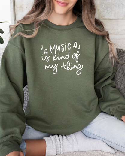 Music Is Kind Of My Thing Sweatshirt