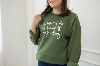 Music Is Kind Of My Thing Sweatshirt