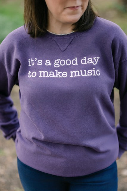 It's A Good Day To Make Music Sweatshirt