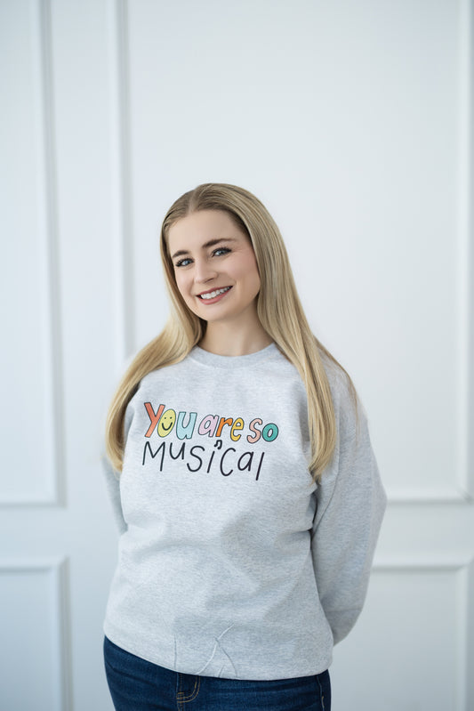 You Are So Musical Sweatshirt