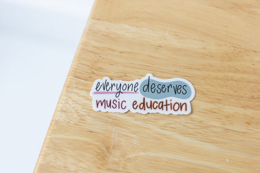 Everyone Deserves Music Education Sticker